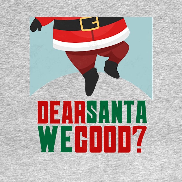 Dear santa we good by Goldewin